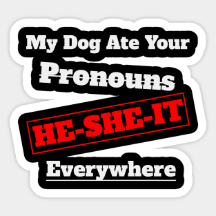 My Dog Ate Your Pronouns He She It Everywhere Sticker